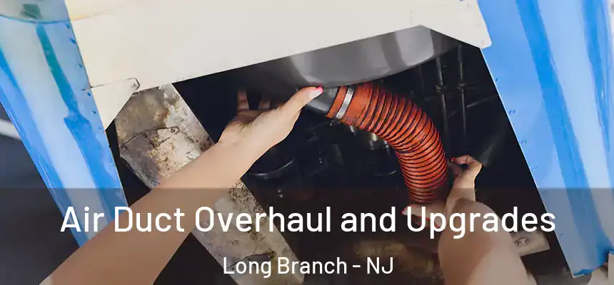  Air Duct Overhaul and Upgrades Long Branch - NJ