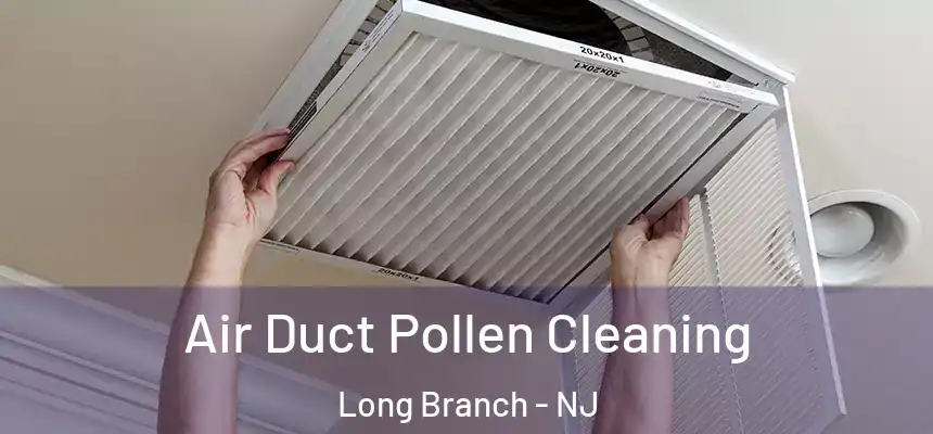 Air Duct Pollen Cleaning Long Branch - NJ