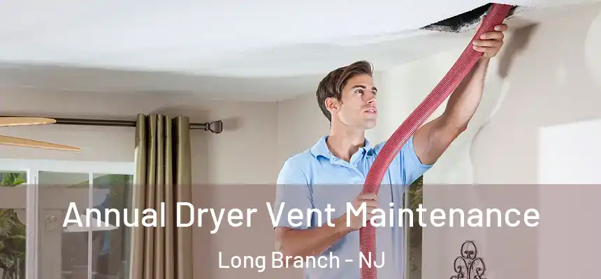  Annual Dryer Vent Maintenance Long Branch - NJ