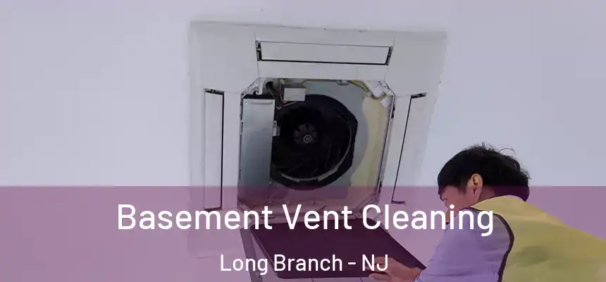 Basement Vent Cleaning Long Branch - NJ