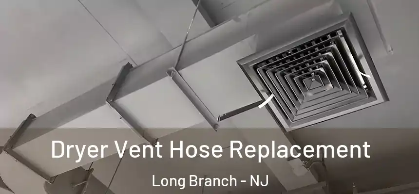  Dryer Vent Hose Replacement Long Branch - NJ