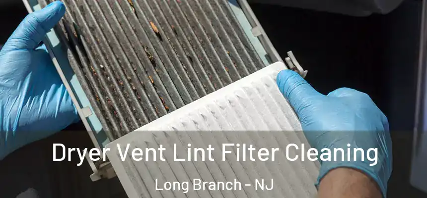 Dryer Vent Lint Filter Cleaning Long Branch - NJ