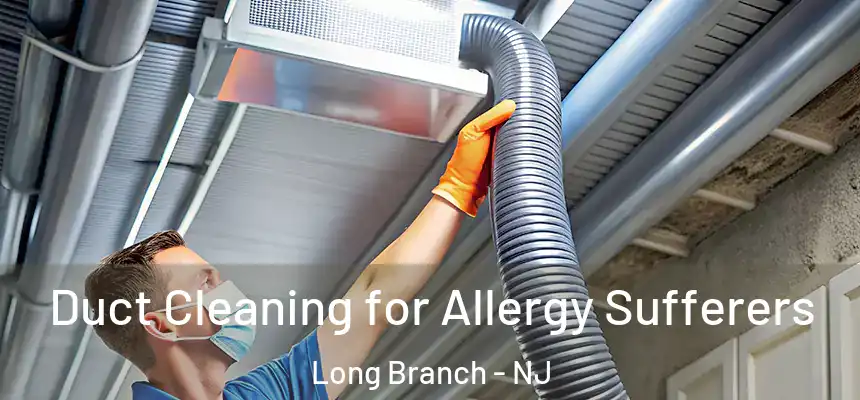  Duct Cleaning for Allergy Sufferers Long Branch - NJ