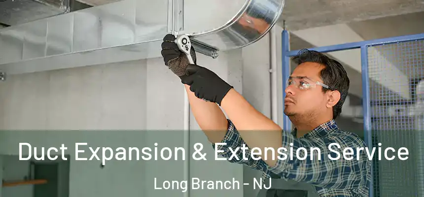  Duct Expansion & Extension Service Long Branch - NJ