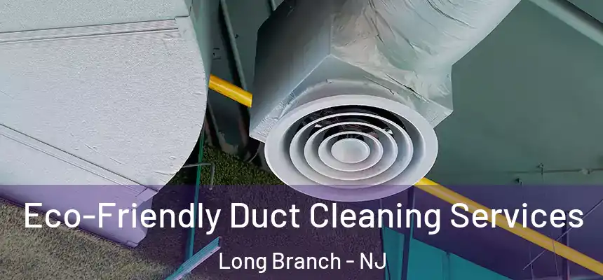  Eco-Friendly Duct Cleaning Services Long Branch - NJ