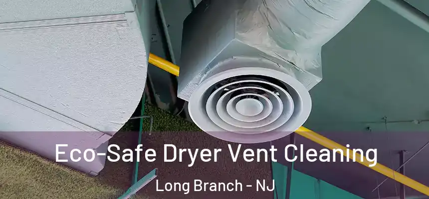 Eco-Safe Dryer Vent Cleaning Long Branch - NJ