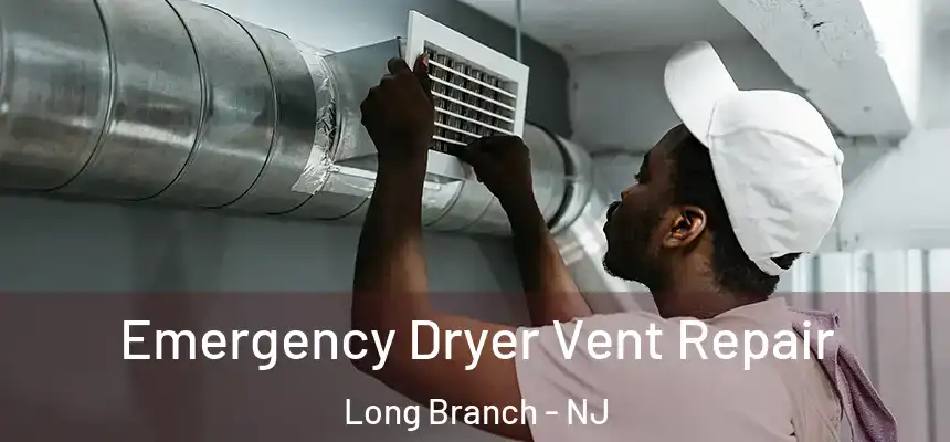 Emergency Dryer Vent Repair Long Branch - NJ