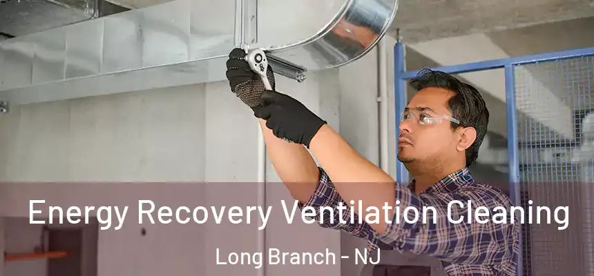  Energy Recovery Ventilation Cleaning Long Branch - NJ