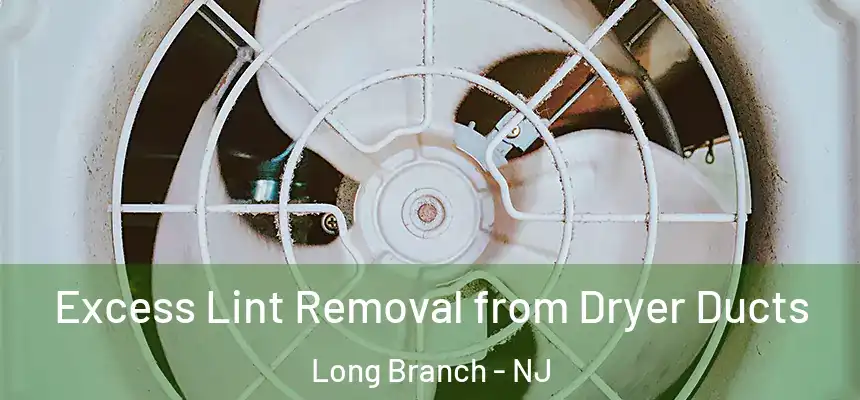 Excess Lint Removal from Dryer Ducts Long Branch - NJ