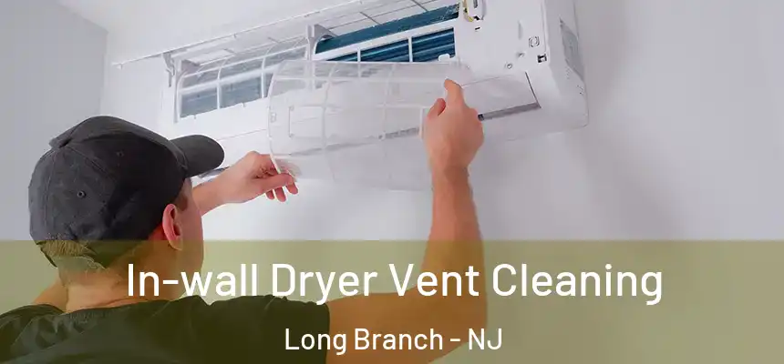  In-wall Dryer Vent Cleaning Long Branch - NJ