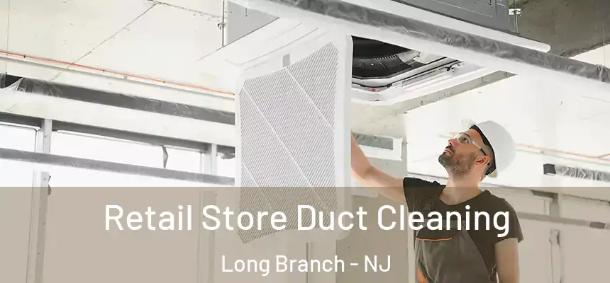 Retail Store Duct Cleaning Long Branch - NJ