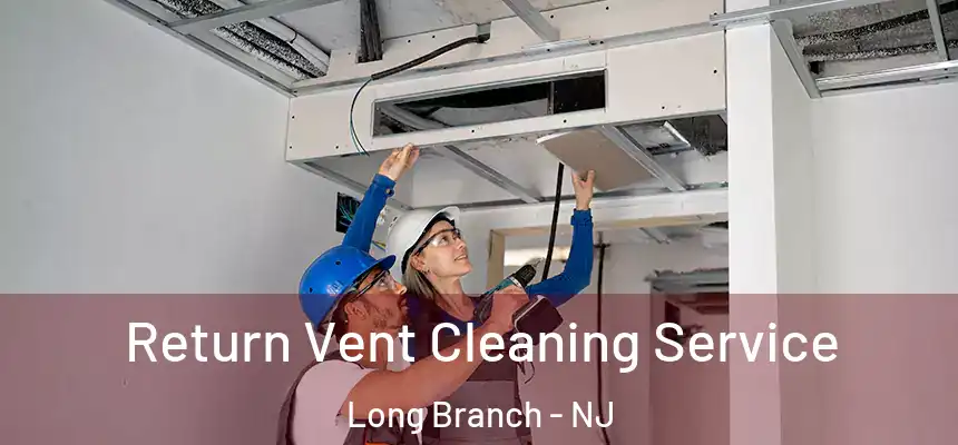 Return Vent Cleaning Service Long Branch - NJ