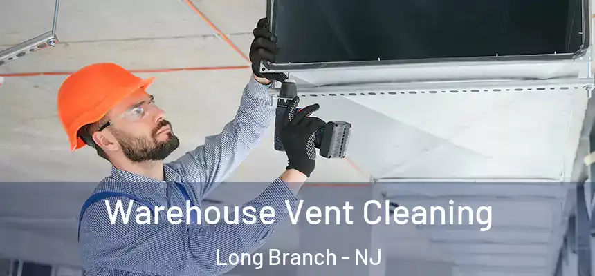 Warehouse Vent Cleaning Long Branch - NJ